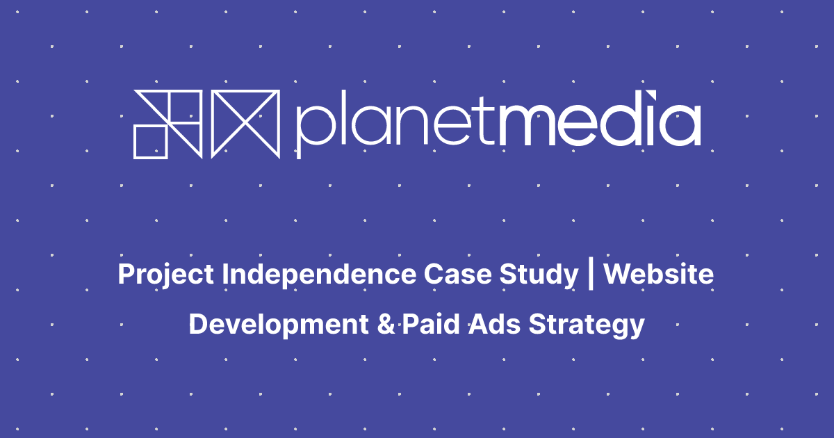 Project Independence Case Study | Website Development & Paid Ads Strategy